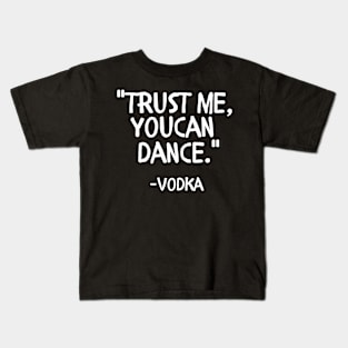 Trust me you can dance vodka Kids T-Shirt